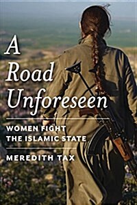 A Road Unforeseen: Women Fight the Islamic State (Paperback)