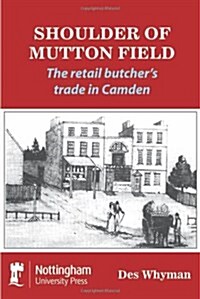 Shoulder of Mutton Field: The Retail Butchers Trade in Camden (Paperback)