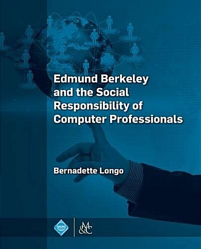 Edmund Berkeley and the Social Responsibility of Computer Professionals (Paperback)