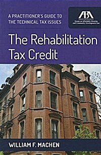 The Rehabilitation Tax Credit: A Practitioners Guide to the Technical Issues (Paperback)