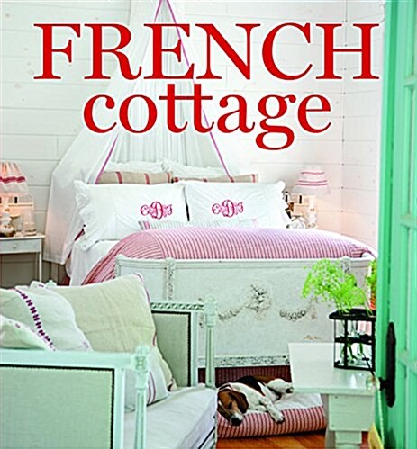 French Cottage: French-Style Homes and Shops for Inspiration (Hardcover)