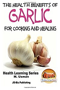 Health Benefits of Garlic for Cooking and Health (Paperback)