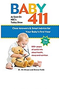 Baby 411: Clear Answers and Smart Advice for Your Babys First Year (Hardcover, 7)