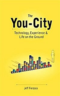 The You City: Technology, Experience and Life on the Ground (Paperback)