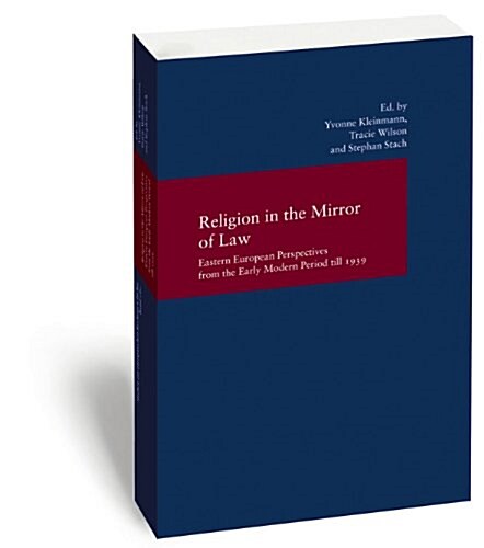 Religion in the Mirror of Law: Eastern European Perspectives from the Early Modern Period to 1939 (Paperback)