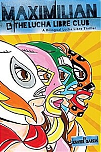 Maximilian & the Lucha Libre Club (Maxs Lucha Libre Adventures #3) / Maximilian Y El Club de Lucha Libre: A Bilingual Lucha Libre Thriller / Una Nove (Paperback)