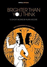 Brighter Than You Think: 10 Short Works by Alan Moore: With Critical Essays by Marc Sobel (Paperback)