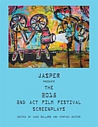 Jasper Presents the 2015 2nd ACT Film Festival Screenplays (Paperback)