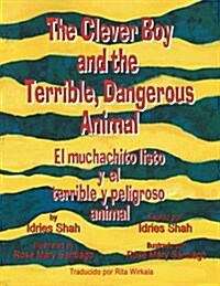 The Clever Boy and the Terrible, Dangerous Animal - El muchachito listo y el terrible y peligroso animal: English-Spanish Edition (Paperback)