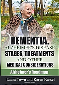 Dementia, Alzheimers Disease Stages, Treatments, and Other Medical Considerations (Paperback)