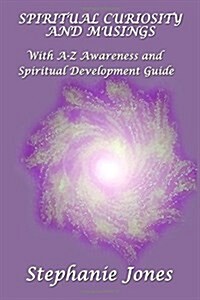 Spiritual Curiosity and Musings: With A-Z Awareness and Spiritual Development Guide (Paperback)