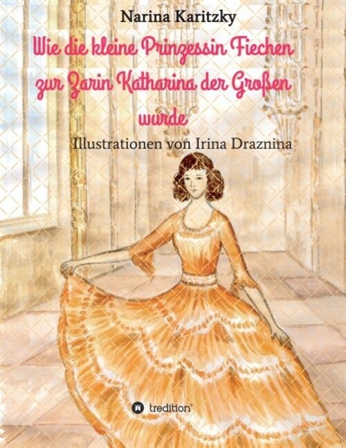 Wie die kleine Prinzessin Fiechen zur Zarin Katharina der Gro?n wurde (Paperback)