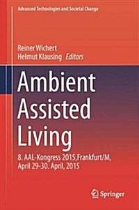 Ambient Assisted Living: 8. Aal-Kongress 2015, Frankfurt/M, April 29-30. April, 2015 (Hardcover, 2016)