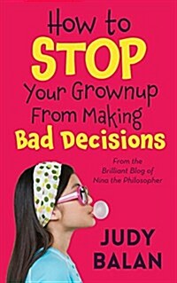 How to Stop Your Grownup from Making Bad Decisions (Paperback)