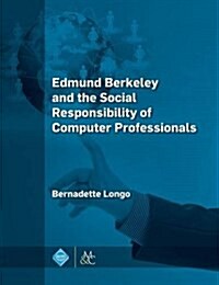 Edmund Berkeley and the Social Responsibility of Computer Professionals (Hardcover)