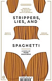 Strippers, Lies, and Spaghetti: Based on the True Story of an Adult Nightclub Empire (Paperback)