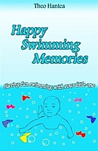 Happy Swimming Memories: Having Fun Swimming with Your Little One (Paperback)