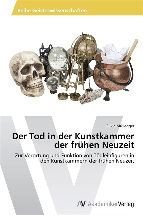 Der Tod in Der Kunstkammer Der Fruhen Neuzeit (Paperback)