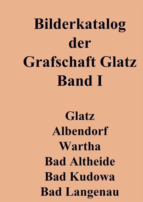 Bilderkatalog der Grafschaft Glatz: Band 1 (Paperback)