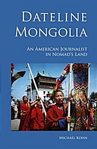Dateline Mongolia: An American Journalist in Nomads Land (Paperback, 2)
