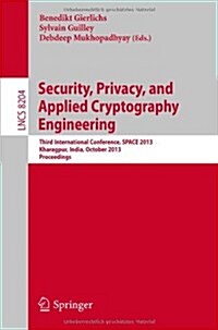 Security, Privacy, and Applied Cryptography Engineering: Third International Conference, Space 2013, Kharagpur, India, October 19-23, 2013, Proceeding (Paperback, 2013)