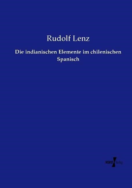 Die Indianischen Elemente Im Chilenischen Spanisch (Paperback)