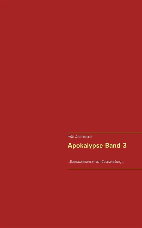 Apokalypse-Band-3: ...Bewusstseinsevolution statt Selbstzerst?ung... (Paperback)