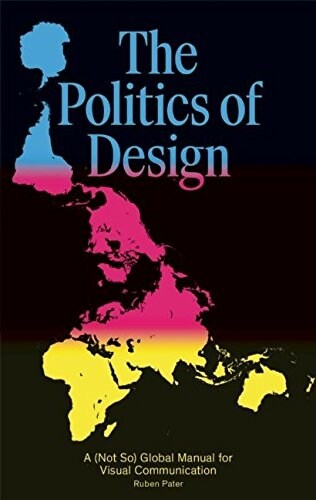 The Politics of Design: A (Not So) Global Design Manual for Visual Communication (Paperback)
