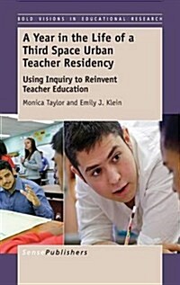 A Year in the Life of a Third Space Urban Teacher Residency: Using Inquiry to Reinvent Teacher Education (Hardcover)