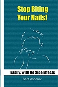 Stop Biting Your Nails!: Easily and with No Side Effects (Paperback)