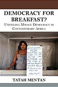 Democracy for Breakfast. Unveiling Mirage Democracy in Contemporary Africa (Paperback)