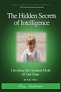 The Hidden Secrets of Intelligence : Unveiling the Greatest Myth of Our Time (Paperback)