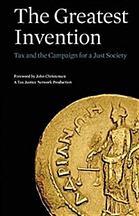 The Greatest Invention : Tax and the Campaign for a Just Society (Paperback)