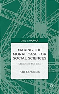 Making the Moral Case for Social Sciences : Stemming the Tide (Hardcover)