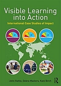 Visible Learning into Action : International Case Studies of Impact (Paperback)