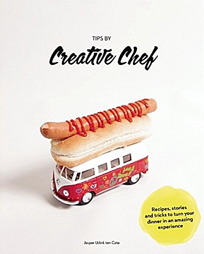 Creative Chef: How to Create a Mind-Blowing Food Experience (Hardcover)