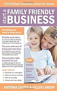 Start A Family Friendly Business : 129 Brilliant Business Ideas for Mums (Paperback)