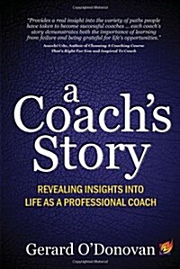 A Coachs Story : Revealing Insights into Life as a Professional Coach (Paperback)