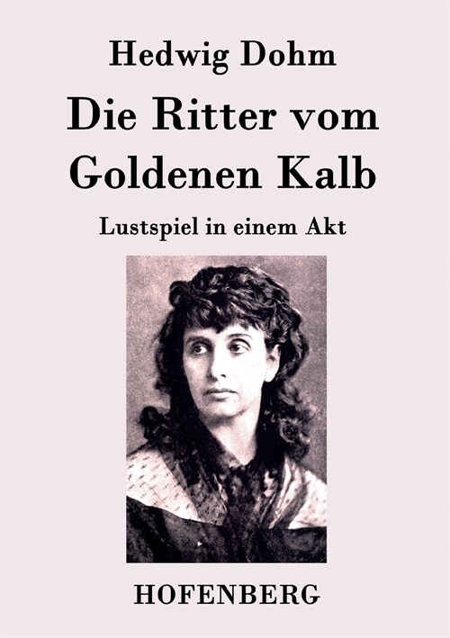 Die Ritter vom Goldenen Kalb: Lustspiel in einem Akt (Paperback)