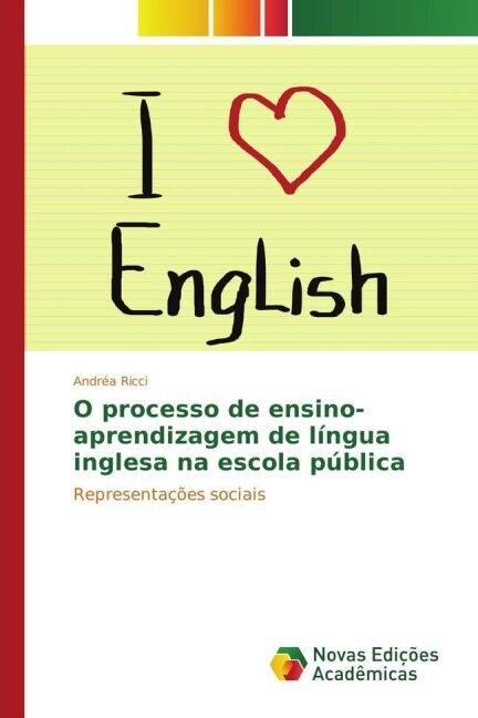 O processo de ensino-aprendizagem de l?gua inglesa na escola p?lica (Paperback)