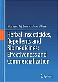 Herbal Insecticides, Repellents and Biomedicines: Effectiveness and Commercialization (Hardcover, 2016)