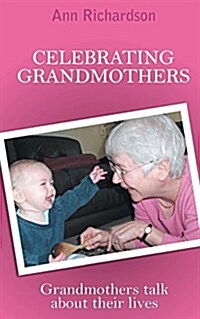 Celebrating Grandmothers : Grandmothers Talk About Their Lives (Paperback)
