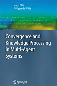 Convergence and Knowledge Processing in Multi-Agent Systems (Paperback, Softcover reprint of hardcover 1st ed. 2009)