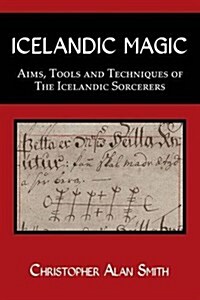 Icelandic Magic : Aims, Tools and Techniques of the Icelandic Sorcerers (Paperback)