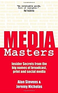 MediaMasters : Insider Secrets from the Big Names of Broadcast, Print and Social Media (Paperback)