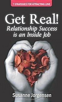 Get Real! Relationship Success is an Inside Job (Paperback)