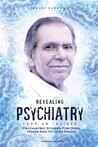 Revealing Psychiatry... from an Insider: Psychiatric Stories for Open Minds and to Open Minds (Paperback)