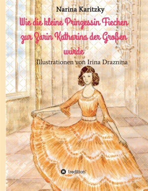 Wie Die Kleine Prinzessin Fiechen Zur Zarin Katharina Der Gro?n Wurde (Hardcover)