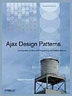 Ajax Design Patterns: Creating Web 2.0 Sites with Programming and Usability Patterns (Paperback)
