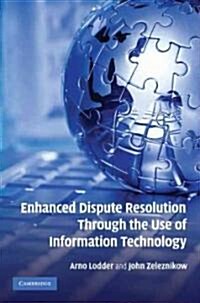 Enhanced Dispute Resolution Through the Use of Information Technology (Hardcover)